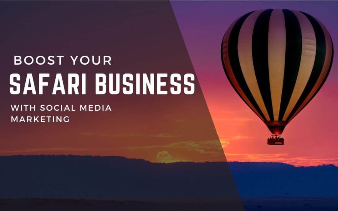 Boost Your Safari Business with Social Media Marketing: Tips and Strategies
